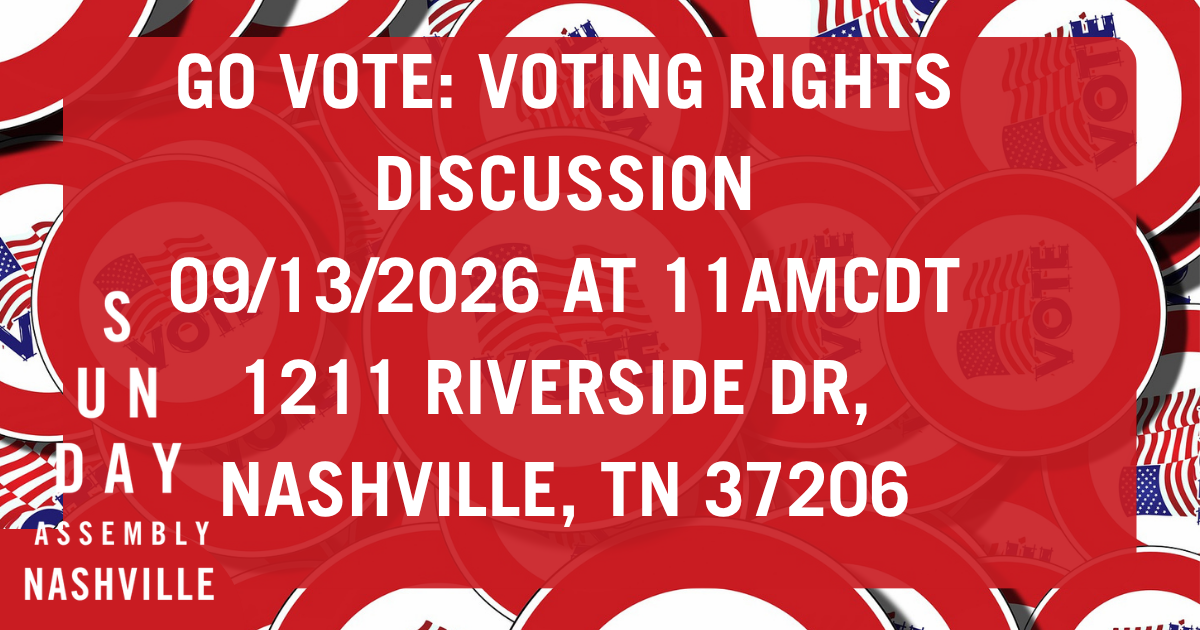 Sunday Assembly on 9/13/26 at 11amCDT at 1211 Riverside Dr, Nashville, TN 37206. About Going to vote